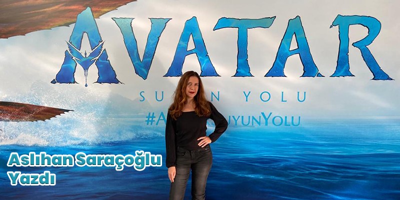 “Avatar: Suyun Yolu” Aslıhan Saraçoğlu Yazdı!