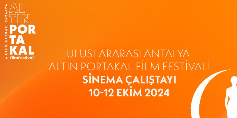 Uluslararası Antalya Altın Portakal Film Festivali Sinema Çalıştayı, 10-12 Ekim 2024 Tarihleri Arasında Antalya’da Gerçekleşecek