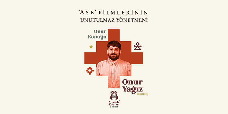 Anadolu Kısaları Forum’un Onur Konuğu: Onur Yağız