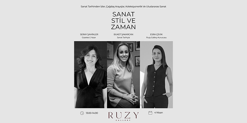 Ruzy Gallery “Sanat, Stil ve Zaman” Başlıklı Konuşmaya Ev Sahipliği Yapıyor.