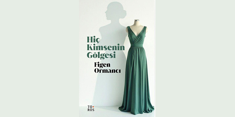 Figen Ormancı’nın yeni kitabı “Hiç Kimsenin Gölgesi” raflarda