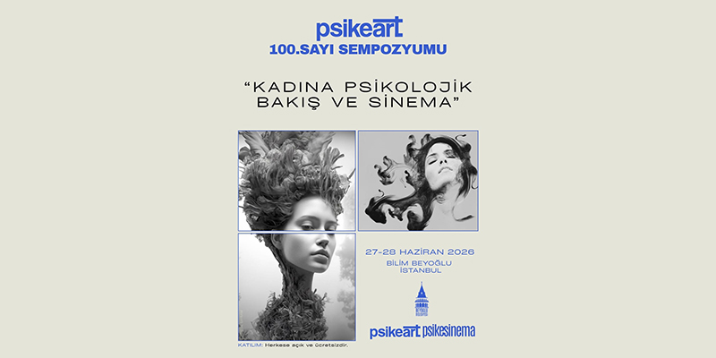 Psikeart, 100. Sayısını İstanbullularla Sempozyumla Kutluyor: “Kadına Psikolojik Bakış ve Sinema”